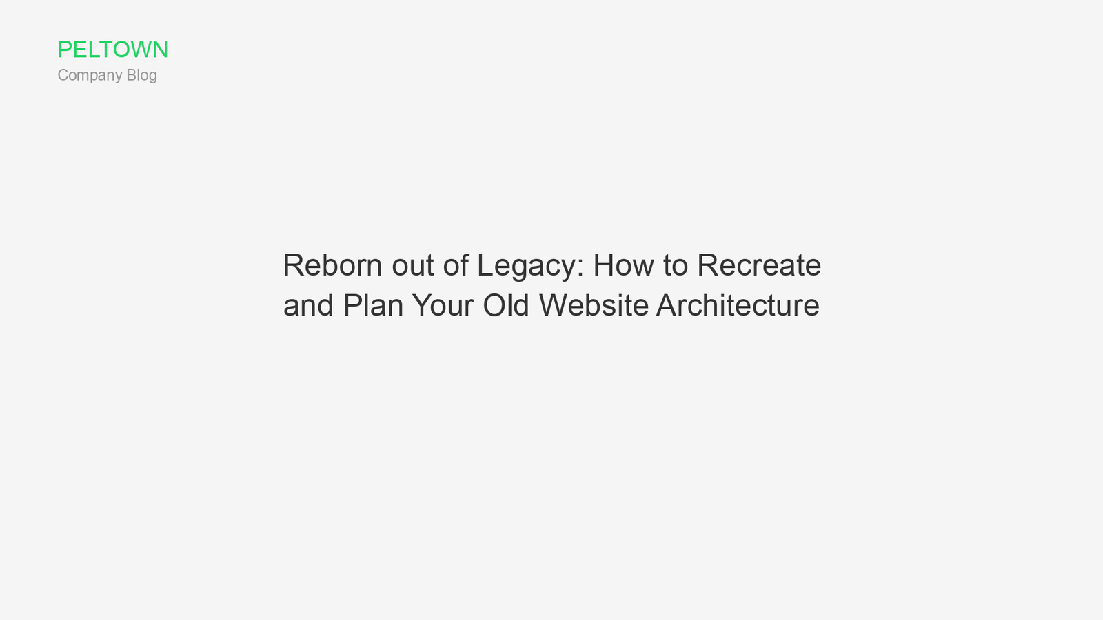 Reborn out of Legacy: How to Recreate and Plan Your Old Website Architecture